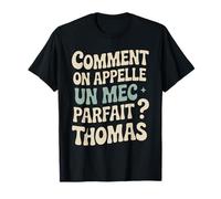 Comment on appelle un mec parfait ? Thomas Cadeau Drole T-Shirt