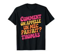 Comment on appelle un mec parfait ? Thomas Cadeau Drole T-Shirt