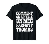 Comment on appelle un mec parfait ? Thomas Cadeau Drole T-Shirt