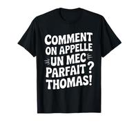 Comment on appelle un mec parfait ? Thomas Cadeau Drole T-Shirt