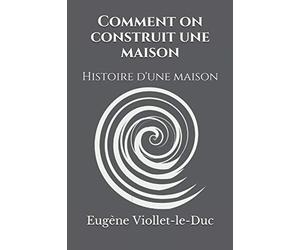 Comment on construit une maison (édition illustrée): Histoire d'une maison