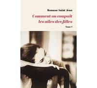 Comment on coupait les ailes des filles Tome 1 - Romane Saint-Jean - Librinova - broché - Roman
