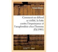 Comment On Défend Sa Virilité, La Lutte Contre L'impuissance Et L'anaphrodisie Chez L'homme