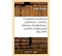 Comment on devient poitrinaire : anémie, chlorose, lymphatisme, scrofule et tuberculose - Grasset - Hachette Bnf - broché - Livre