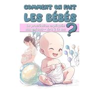 Comment on fait les bébés ?: La procréation expliquée aux enfants - de 3 à 12 ans