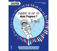Comment on fait pipi dans l'espace ? Et toutes les questions que tu te poses pour devenir un parfait astronaute - Pierre-François Mouriaux - Fleurus - relié - Document jeunesse dès 6 ans