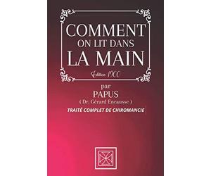 COMMENT ON LIT DANS LA MAIN: Traité Complet de Chiromancie par PAPUS - Édition de 1900