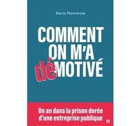 Comment on m'a démotivé: Un an dans la prison dorée d'une entreprise publique