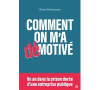 Comment on m'a démotivé Un an dans la prison dorée d'une entreprise publique - Denis Monneuse - De Boeck Supérieur - broché - Etude