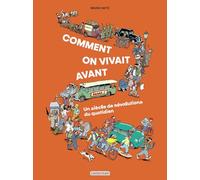 Comment on vivait avant ? Un siècle de révolutions du quotidien - Bruno Heitz - Casterman - cartonné - Document jeunesse