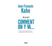 Comment on y va... Théorie du changement par recomposition des invariances - Jean-François Kahn - Fayard - broché - Essai