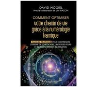 Comment Optimiser Votre Chemin De Vie Grâce À La Numérologie Karmique - Manuel Pratique Pour Comprendre L'origine De Ses Blocages, Libérer Ses Peurs Et Réussir Sa Mission D'incarnation