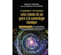 Comment optimiser votre chemin de vie grâce à la numérologie karmique - Manuel pratique pour comprendre l'origine de ses blocages, libérer ses peurs et réussir sa mission d'incarnation