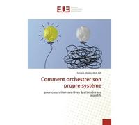 Comment orchestrer son propre système Pour concrétiser ses rêves & atteindre ses objectifs - Serigne Modou Abib Sall - Universitaires Europeennes - broché - Livre