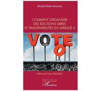 Comment Organiser Des Élections Libres Et Transparentes En Afrique ?
