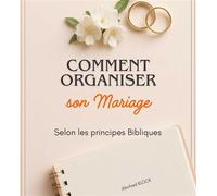 Comment organiser son mariage selon les principes bibliques - Abchad KLOCK - Abchad KLOCK - ebook (ePub) - Livre