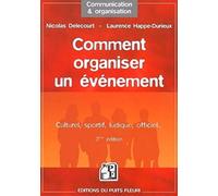 COMMENT ORGANISER UN EVENEMENT. CULTUREL, SPORTIF, LUDIQUE, OFFICIEL. 3EME EDITI