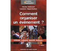 Comment organiser un évènement. Officiel, culturel, sportif, ludique...