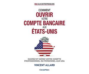 Comment ouvrir votre compte bancaire aux États-Unis: Ouvrez et gérez votre compte professionnel ou personnel aux USA