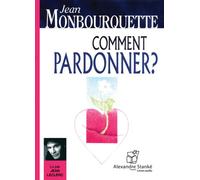 Comment pardonner ? 1 CD audio - Jean Monbourquette - Stanke Alexandre - Texte lu (CD) - Textes lus CD