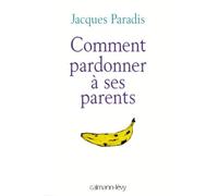 Comment pardonner à ses parents: Le livre que tous les parents doivent offrir à leurs enfants