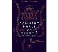 Comment parle un robot ? Frédéric Landragin (Auteur)