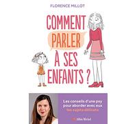 Comment parler à ses enfants ?: Les conseils d'une psy pour aborder avec eux les sujets délicats