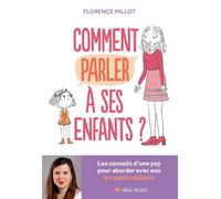 Comment parler à ses enfants ? Les conseils d'une psy pour aborder avec eux les sujets délicats - Florence Millot - Albin Michel - broché - Guide