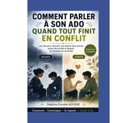 COMMENT PARLER À SON ADO QUAND TOUT FINIT EN CONFLIT: Les clés pour retrouver une relation plus sereine, poser des limites et apaiser les disputes du quotidien