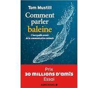 Comment Parler Baleine - L'incroyable Avenir De La Communication Animale