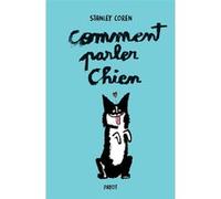 Stanley Coren – Comment parler chien – Maîtriser la communication chiens et hommes – Éd. collector