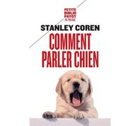 Comment Parler Chien - Maîtriser L'art De La Communication Entre Les Chiens Et Les Hommes