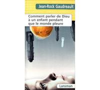 Comment parler de dieu à un enfant pendant que le monde pleure - Jean-Rock Gaudreault - Lansman Eds - broché - Théâtre