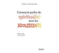 Comment parler de spiritualité avec les adolescents - Agnès Charlemagne - Salvator - broché - Essai