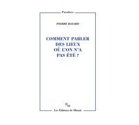 Comment parler des lieux où l'on n'a pas été ? - Pierre Bayard - Minuit - broché - Essai