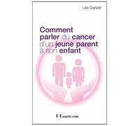 Comment Parler Du Cancer D'un Jeune Parent À Son Enfant