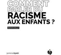 Comment parler du racisme aux enfants ? Rokhaya Diallo (Auteur)