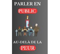 Comment Parler En Public et Captiver son Auditoire: Technique et astuce pour vaincre la prise de parole en public et capter l'attention de son auditoire