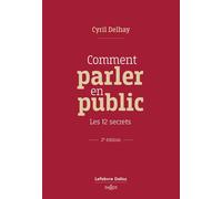 Comment parler en public - Les 12 secrets - Cyril Delhay - Dalloz - broché - Guide