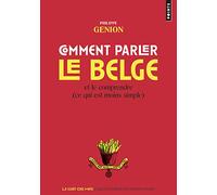 Comment parler le belge: Et le comprendre (ce qui est moins simple)