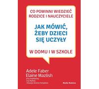 Comment parler pour que les enfants apprennent à la maison et à l'école - Adele Faber, Elaine Mazlish (Literatur, Soziologie auf Polnisch)