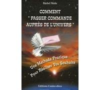 Comment "Passer commande auprès de l'Univers" - Une Méthode Pratique Pour Réaliser Vos Souhaits