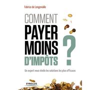 Comment payer moins d'impôts Un expert vous révèle les solutions les plus efficaces - Fabrice de Longevialle - Eyrolles - broché - Guide
