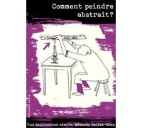 Comment peindre abstrait ? Une explication simple, Méthode Sailer-Mose - Mose - Allia - broché - Monographie