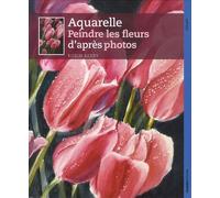Comment Peindre Des Fleurs À L'aquarelle - De La Photographie À L'aquarelle En Six Étapes Simples
