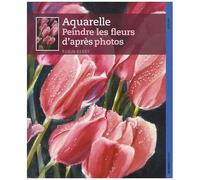 Comment Peindre Des Fleurs À L'aquarelle - De La Photographie À L'aquarelle En Six Étapes Simples