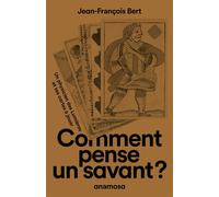 Comment pense un savant ? - Jean-François Bert - Anamosa - Poche - Essai