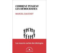 Comment Pensent Les Démocraties - Les Ressorts Cachés Des Idéologies
