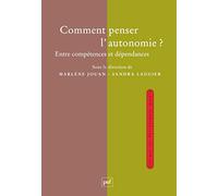 Comment Penser L'autonomie ? - Entre Compétences Et Dépendances