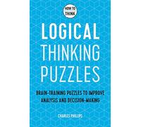Comment penser - Puzzles de raisonnement logique : Puzzles d'entraînement cérébral pour améliorer l'analyse